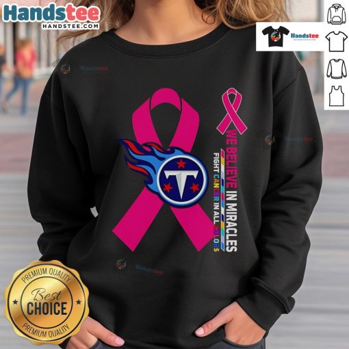 Good We Believe In Miracles Fight Cancer Sweatshirt in Tennessee Titans colors, promoting awareness and support for cancer research.