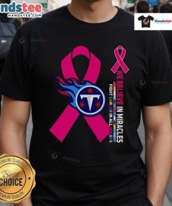 Good We Believe In Miracles Fight Cancer In All Colors Tennessee Titans T-Shirt featuring vibrant colors and supportive design.
