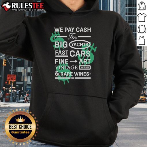 Good We Pay Cash for Big Yachts, Fast Cars, Fine Art Hoodie featuring bold graphics and stylish design.