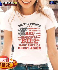 Good We The People Big Beautiful Bill Make America Great Again flag graphic on a ladies tee shirt.