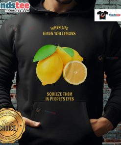 Good When Life Gives You Lemons Squeeze Them In People's Eyes Hoodie - Fun graphic design on a cozy black hoodie.