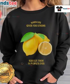 Funny sweatshirt with 'When Life Gives You Lemons, Squeeze Them in People's Eyes' text, perfect for casual wear.