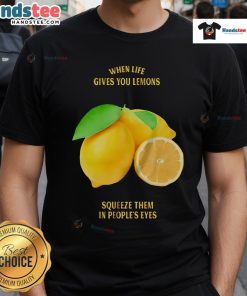 Funny 'Good When Life Gives You Lemons Squeeze Them In Peoples Eyes' T-Shirt design, perfect for humor lovers and gift giving.