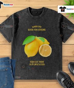 Good When Life Gives You Lemons Squeeze Them In People's Eyes washed t-shirt design featuring a humorous lemon graphic.