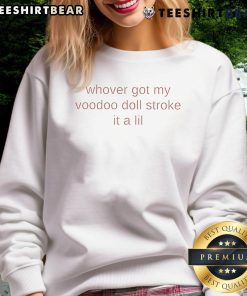 Good Whoever Got My Voodoo Doll Stroke It A Lil Sweatshirt featuring a whimsical voodoo doll graphic and cozy design.