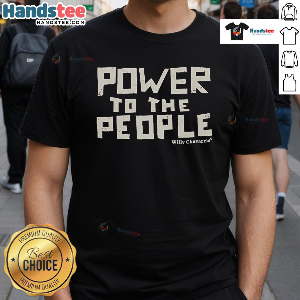 Good Willy Chavarria Power To The People T Shirt Alt Text: Good Willy Chavarria Power To The People T-Shirt featuring bold graphic design and vibrant colors, perfect for activism.