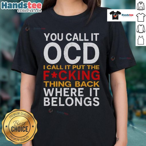 Good You Call It OCD I Call It Put It Back Where It Belongs Ladies Tee featuring a humorous quote on a stylish shirt.