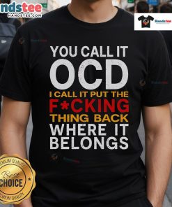 Good You Call It OCD I Call It Put It Back Where It Belongs T-Shirt design featuring a humorous text graphic.