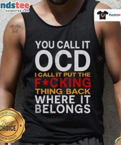 Good You Call It OCD I Call It Put It Back Where It Belongs tank top featuring a stylish design for organized living.