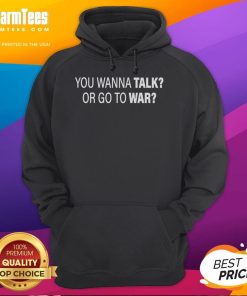 Good You Wanna Talk Or Go To War Hoodie featuring bold graphic design and comfortable fit, perfect for casual wear.