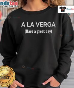 Happy A La Verga Have A Great Day Sweatshirt in vibrant colors, perfect for casual wear and spreading positivity.