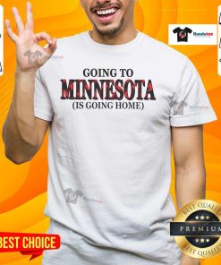 Happy Going To Minnesota Is Going Home T-Shirt featuring a vibrant design celebrating Minnesota pride and hometown love.