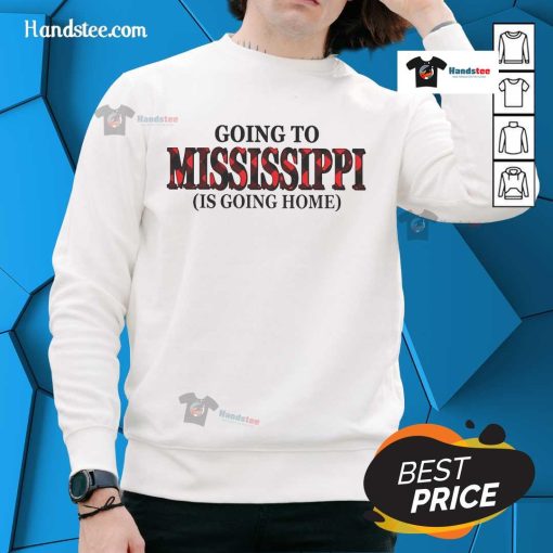 Happy Going to Mississippi is Going Home sweatshirt featuring a cozy design perfect for travel enthusiasts.