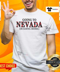 Happy Going To Nevada Is Going Home T-Shirt featuring vibrant design, perfect for travelers and Nevada enthusiasts.