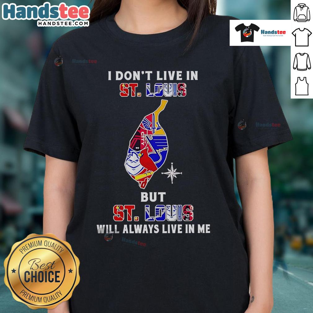 Happy I Don't Live In St Louis But St Louis Will Always Live In Me Sport Teams Ladies-Tee Happy I Don't Live in St. Louis But St. Louis Will Always Live in Me Ladies Tee featuring sports team graphics.