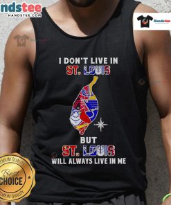Happy I Dont Live in St. Louis but St. Louis Will Always Live in Me tank top featuring local sport teams graphic design.