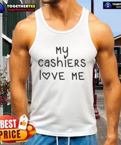 Happy My Cashier Love Me Tank Top featuring a fun graphic design, perfect for casual outfits and expressing your love for cashiers.
