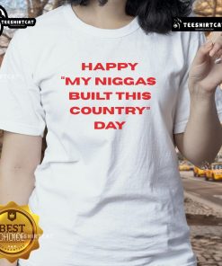 Alt Text: Happy My Niggas Built This Country Day Ladies Tee featuring bold text and vibrant colors for a stylish celebration.