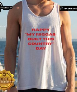Happy My Niggas Built This Country Day tank top featuring bold graphic design celebrating cultural pride and heritage.