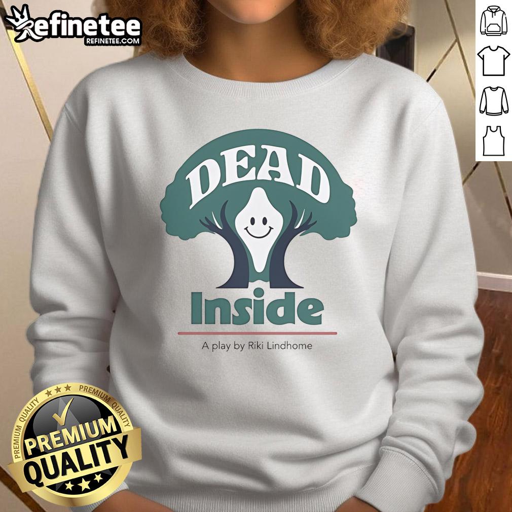 Happy Riki Lindhome Dead Inside A Play Sweatshirt Riki Lindhome wearing a 'Dead Inside' sweatshirt, smiling happily in a scene from the play 'A Play Sweatshirt'.