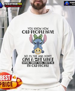 Funny sweatshirt featuring 'You Know How Old People Have No Filter' design, perfect for casual wear and humor lovers.