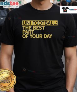 Happy Uni Football Best Part Of Your Day T-Shirt featuring a vibrant design for football lovers and casual wear enthusiasts.
