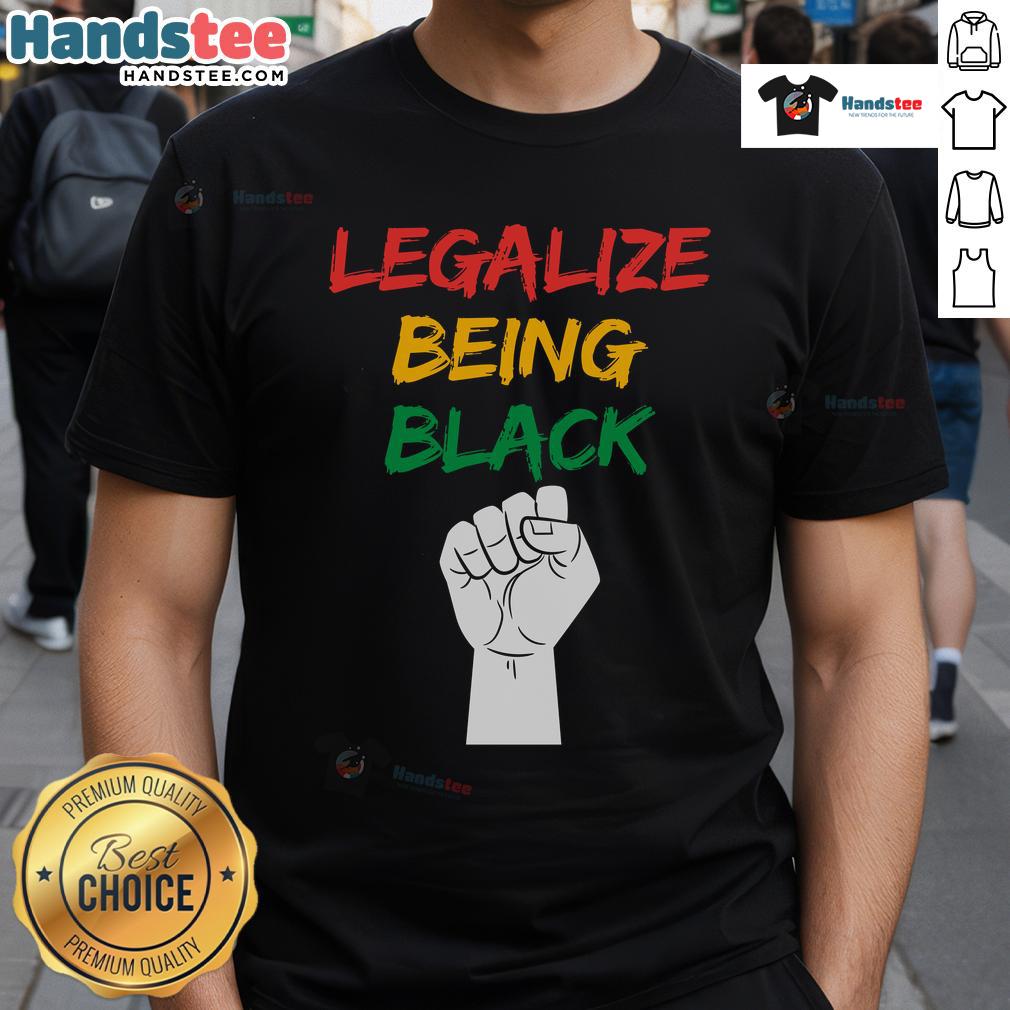 Hot Legalize Being Black T Shirt Hot Legalize Being Black T-Shirt featuring bold text design promoting Black pride and identity in vibrant colors.