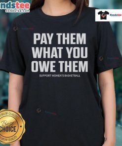 Support women's basketball with the 'Pay Them What You Owe Them' ladies tee, featuring a stylish design and comfortable fit.