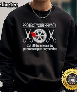 Hot Protect Your Privacy sweatshirt featuring a graphic of a cut-off antenna on a tire, promoting privacy protection.