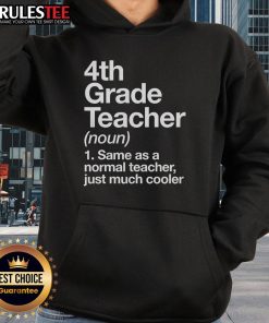Alt Text: Cool hoodie design for teachers: '4th Grade Teacher - Same as a Normal Teacher, Just Much Cooler'