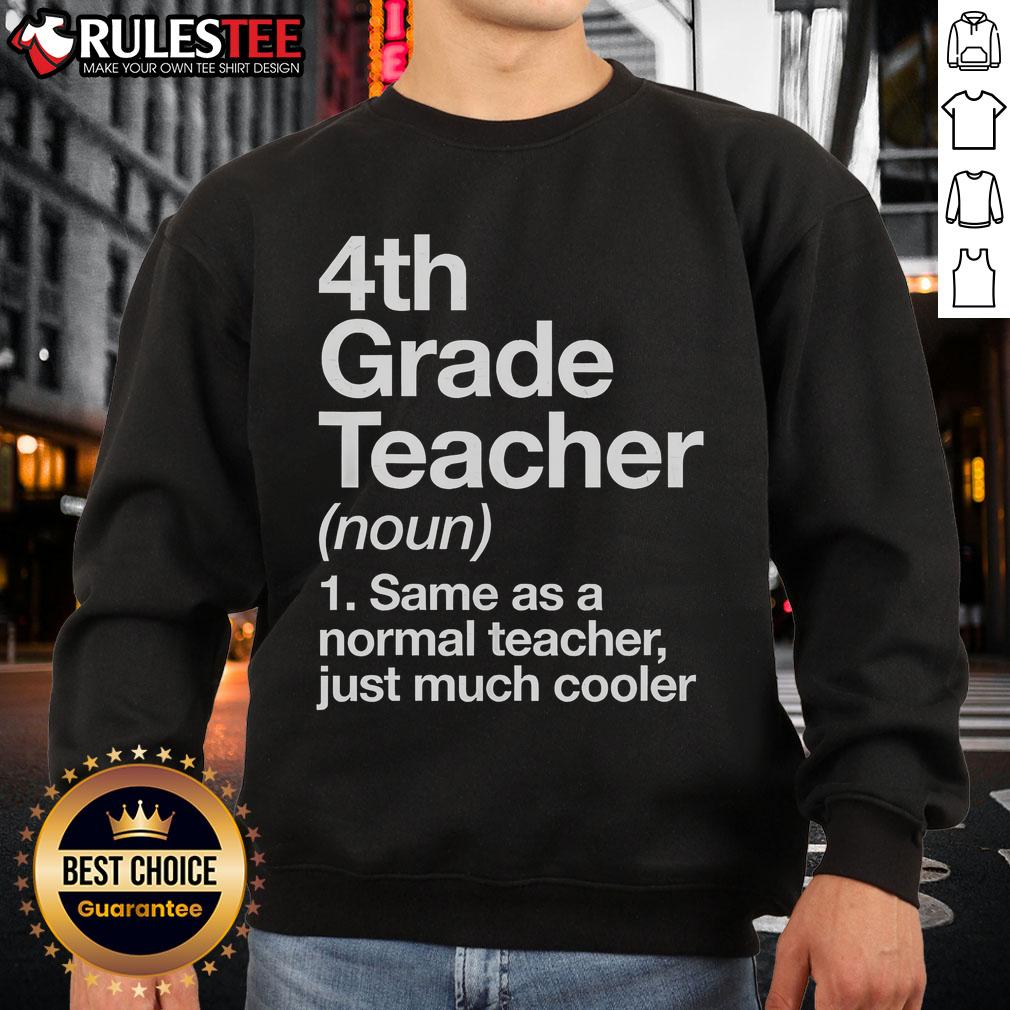 Nice 4Th Grade Teacher Same As A Normal Teacher Just Much Cooler Sweatshirt Cool sweatshirt for a nice 4th grade teacher, showcasing a fun design that celebrates educators with style.