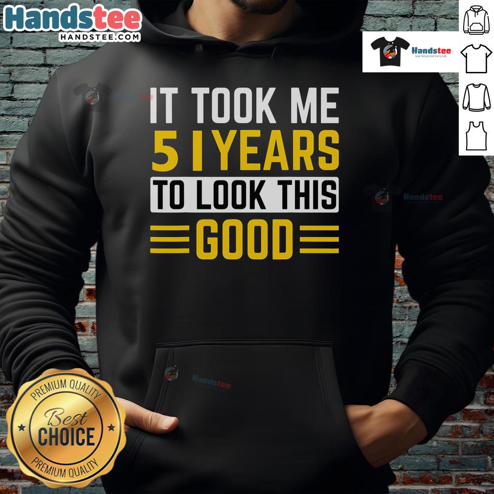 Nice 51St Birthday It Took Me 51 Years To Look This Good Hoodie 51st Birthday hoodie featuring 'It Took Me 51 Years To Look This Good' design, perfect for celebrating a milestone birthday.