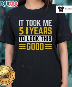 51st birthday ladies tee featuring 'It Took Me 51 Years To Look This Good' design for a fun celebration.