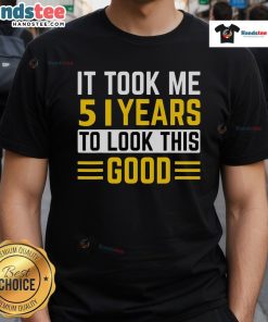 Alt Text: Nice 51st Birthday T-Shirt with 'It Took Me 51 Years To Look This Good' design for celebrating milestone birthdays.