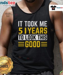 51st birthday tank top with 'It Took Me 51 Years To Look This Good' slogan, perfect for celebrating a milestone birthday.