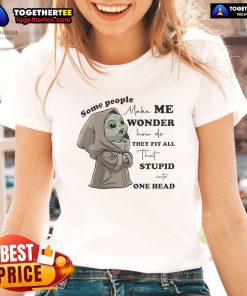 Nice Baby Yoda design on a ladies tee, featuring a humorous quote about fitting all that in one head.