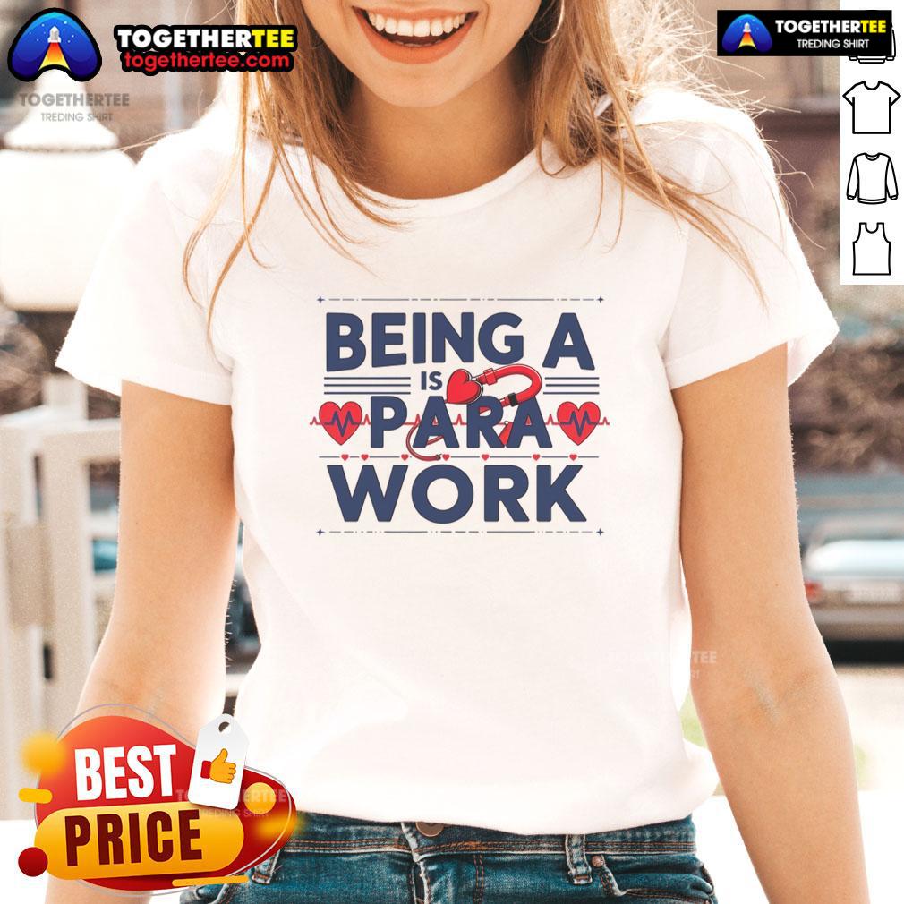 Nice Being A Heart Work Is A Para Work Ladies Tee Stylish 'Nice Being A Heart' ladies tee showcasing a positive message, perfect for casual outings and heartfelt connections.