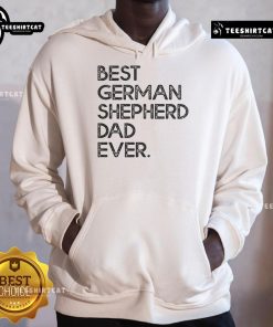 Nice Best German Shepherd Dad Ever Hoodie featuring a stylish design perfect for dog-loving fathers.