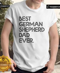 Nice Best German Shepherd Dad Ever T-Shirt featuring a fun design for proud dog dads, perfect for casual wear.