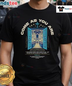Nice Come As You Are t-shirt featuring 'I Rejoiced When They Said To Me Let Us Go To The House Of The Lord' design.