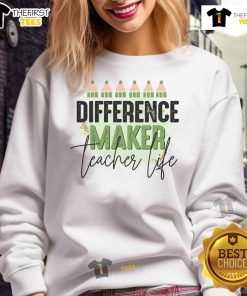 Nice Difference Maker Teacher Life Sweatshirt featuring a motivational design for educators, perfect for casual classroom wear.