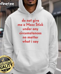 Funny Do Not Give Me A Mozz Stick Under Any Circumstances hoodie design, perfect for humor-loving foodies.