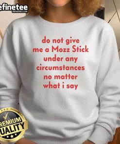 Cozy sweatshirt with 'Do Not Give Me A Mozz Stick Under Any Circumstances' slogan, perfect for food lovers and humor fans.