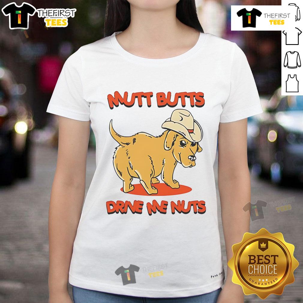 Nice Dog Mutt Butts Drive Me Nuts Ladies Tee Funny ladies tee featuring a cute dog mutt design with the phrase 'Mutt Butts Drive Me Nuts' for dog lovers.