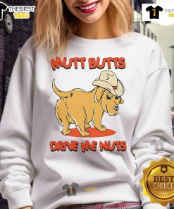 Cozy sweatshirt featuring 'Nice Dog Mutt Butts Drive Me Nuts' slogan, perfect for dog lovers and casual wear.