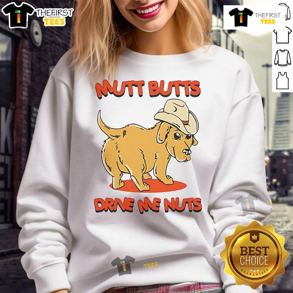 Nice Dog Mutt Butts Drive Me Nuts Sweatshirt Cozy sweatshirt featuring 'Nice Dog Mutt Butts Drive Me Nuts' slogan, perfect for dog lovers and casual wear.