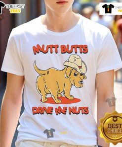 Nice Dog Mutt Butts Drive Me Nuts T-Shirt featuring a playful design perfect for dog lovers and funny pet apparel.