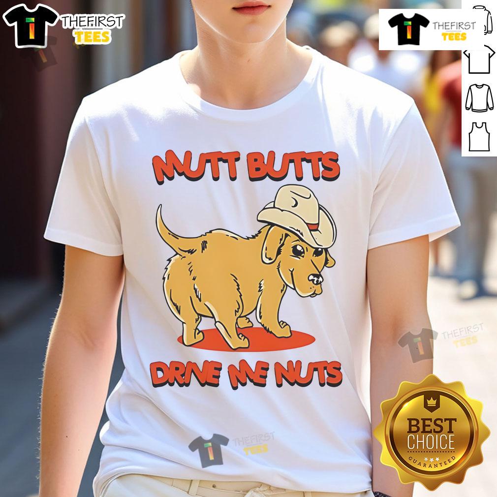 Nice Dog Mutt Butts Drive Me Nuts T Shirt Nice Dog Mutt Butts Drive Me Nuts T-Shirt featuring a playful design perfect for dog lovers and funny pet apparel.