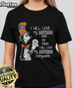 Alt Text: Ladies tee featuring Dr. Seuss-inspired design: 'I Will Love My Astros Here or There' celebrating Houston Astros.