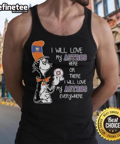 Tank top featuring 'I Will Love My Astros Here or There' Dr. Seuss-inspired design for Houston Astros fans.